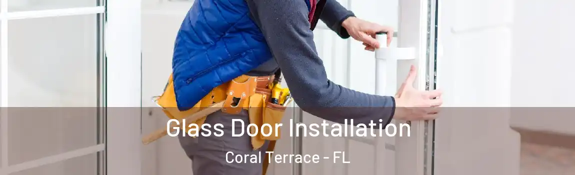  Glass Door Installation Coral Terrace - FL
