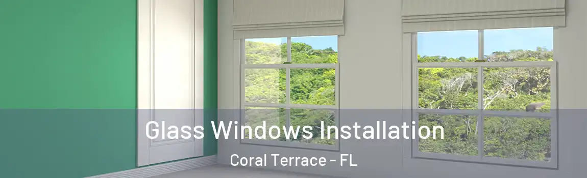  Glass Windows Installation Coral Terrace - FL