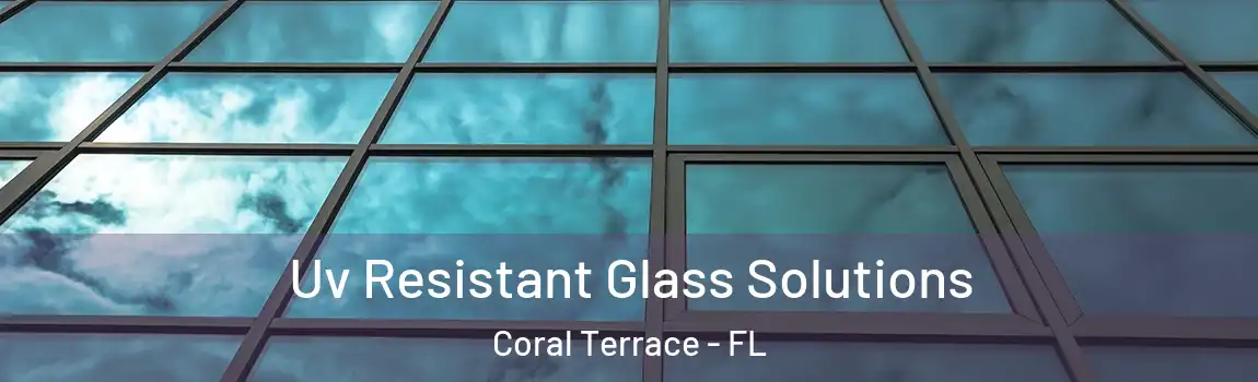  Uv Resistant Glass Solutions Coral Terrace - FL
